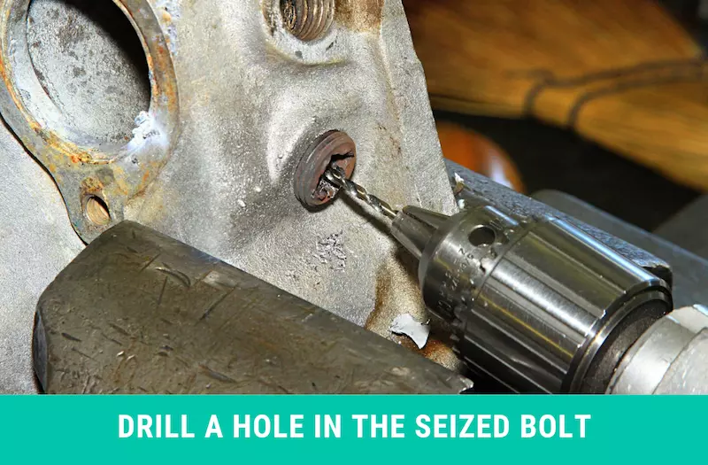 Drill A Hole in the Seized Bolt