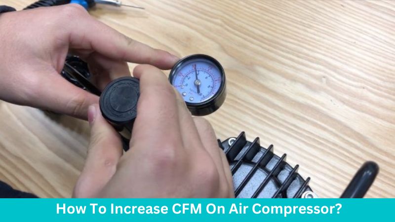 How To Increase CFM On Air Compressor